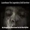LazerBeam The Legendary Cold Survivor - My Struggle City Street Sound You Can Hear My Hiss - Single